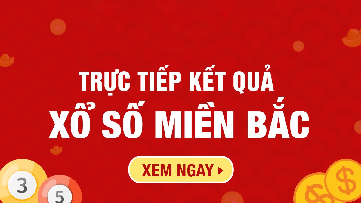 xổ số Miền Bắc hôm nay